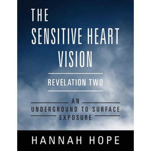 The Sensitive Heart Vision: Revelation Two: An Underground To Surface Exposure Paperback, Outskirts Press, English, 9781977233349