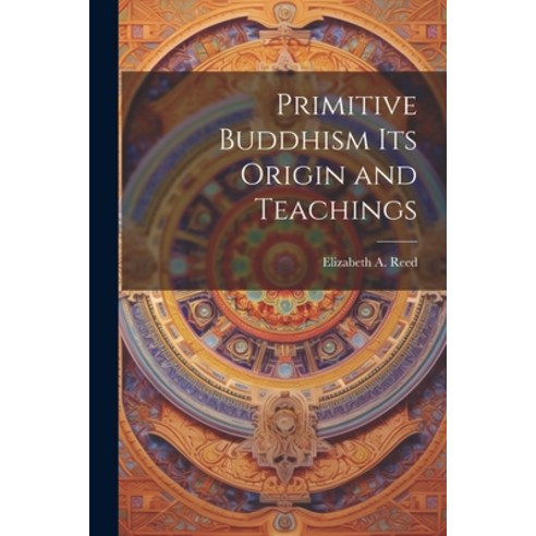 (영문도서) Primitive Buddhism Its Origin and Teachings Paperback, Legare Street Press, English, 9781022118669