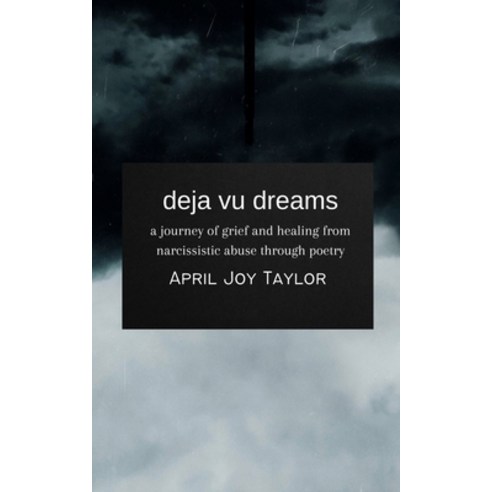 (영문도서) deja vu dreams: a journey of grief and healing from narcissistic abuse through poetry Paperback, Independently Published, English, 9798502228046