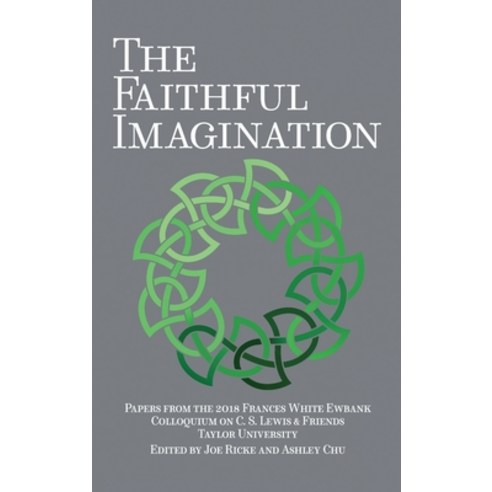 (영문도서) The Faithful Imagination: Papers from the 2018 Frances White Ewbank Colloquium on C.S. Lewis ... Hardcover, Winged Lion Press, LLC, English, 9781935688303