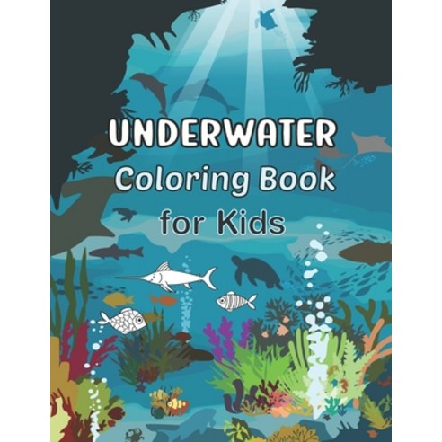 Underwater Coloring Book for Kids: Sea Creatures Coloring Pages for Boys and Girls. Featuring Turtle... Paperback, Independently Published, English, 9798576910557