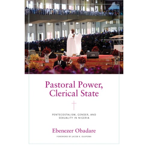 (영문도서) Pastoral Power Clerical State: Pentecostalism Gender and Sexuality in Nigeria Hardcover, University of Notre Dame Press, English, 9780268203139