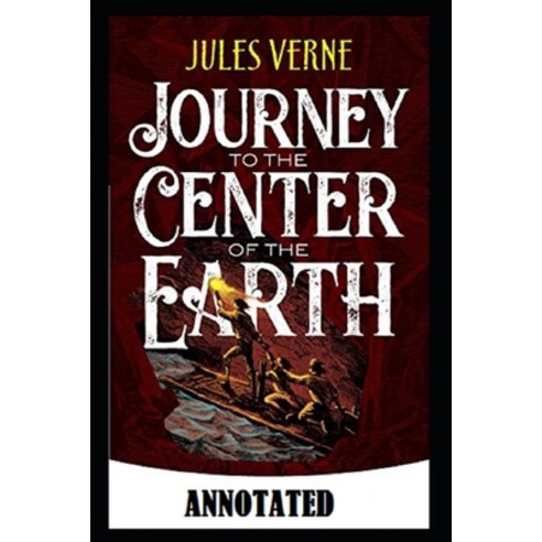 A Journey into the Center of the Earth Annotated Paperback, Independently Published, English, 9798703149157