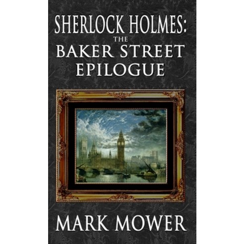 (영문도서) Sherlock Holmes - The Baker Street Epilogue Hardcover, MX Publishing, English, 9781787058217