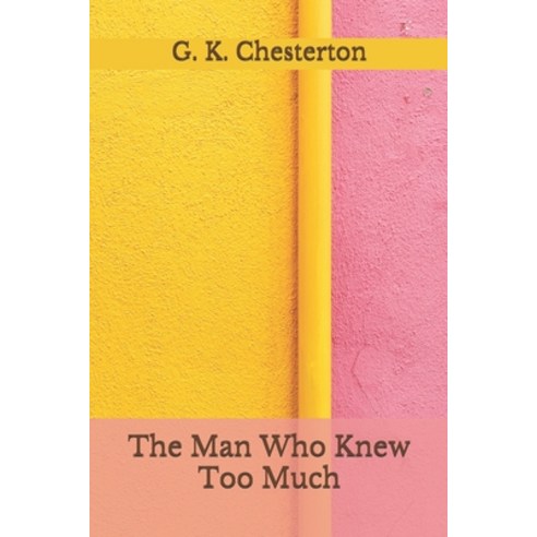 The Man Who Knew Too Much: (Aberdeen Classics Collection) Paperback, Independently Published
