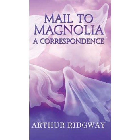 Mail to Magnolia - A Correspondence Hardcover, Austin Macauley