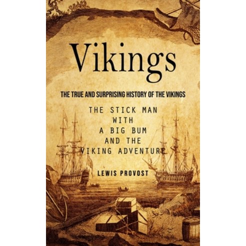 (영문도서) Vikings: The True and Surprising History of The Vikings (The Stick Man with a Big Bum and the... Paperback, Lewis Provost, English, 9780995206618