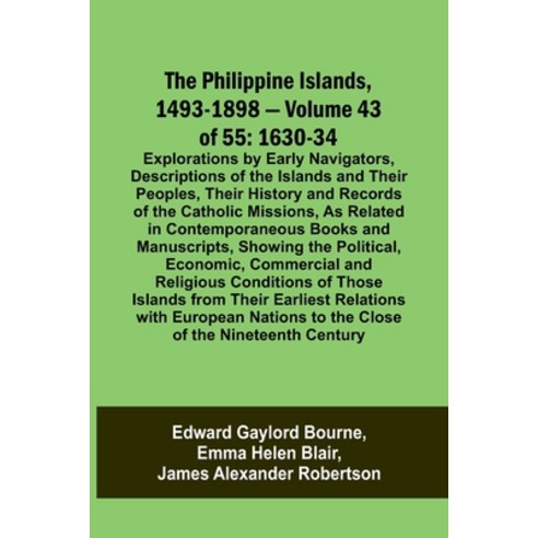 (영문도서) The Philippine Islands 1493-1898 - Volume 43 of 55 1630-34 Explorations by Early Navigators ... Paperback, Alpha Edition, English, 9789357720205