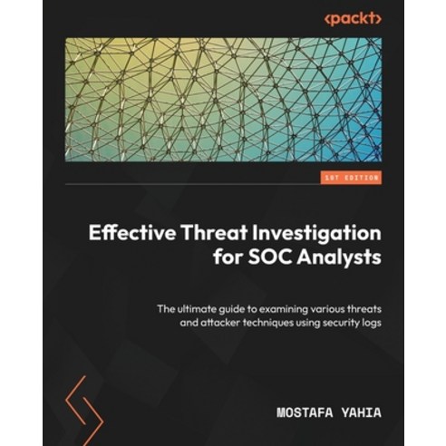 (영문도서) Effective Threat Investigation for SOC Analysts: The ultimate guide to examining various thre... Paperback, Packt Publishing, English, 9781837634781