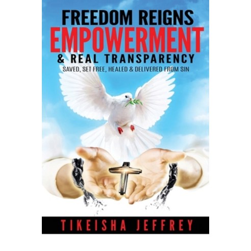 FREEDOM REIGNS Empowerment & Real Transparency: Saved Set Free & Delivered from Sin Paperback, Independently Published