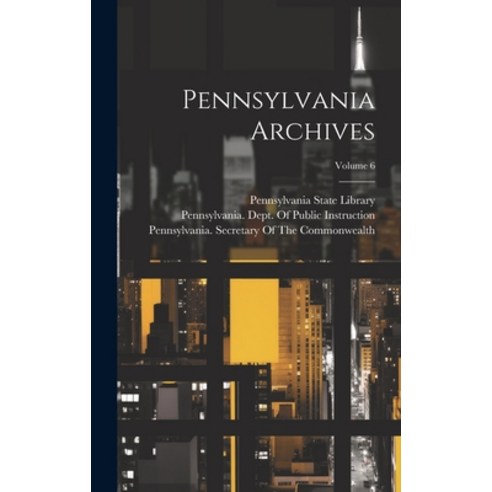 (영문도서) Pennsylvania Archives; Volume 6 Hardcover, Legare Street Press ...