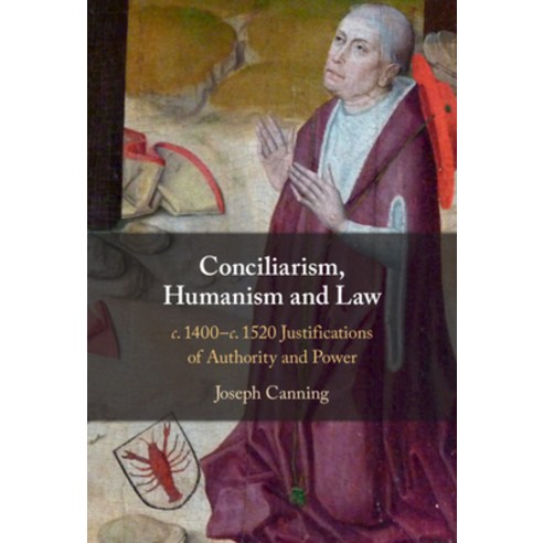 Conciliarism Humanism and Law: C.1400-C.1520 Justifications of Authority and Power Hardcover, Cambridge University Press, English, 9781108831796