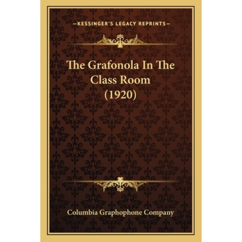 The Grafonola In The Class Room (1920) Paperback, Kessinger Publishing