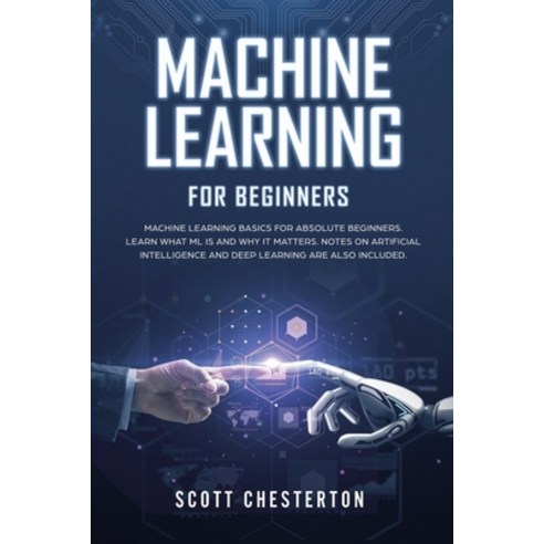Machine Learning for Beginners: Machine Learning Basics for Absolute Beginners. Learn What ML Is and... Paperback, Success & Power Management Ltd, English, 9781914052118