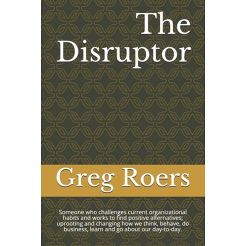 The Disruptor: Someone who challenges current organizational habits and works to find positive alter... Paperback, Independently Published, English, 9798587883154