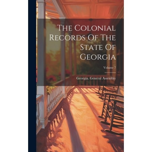 (영문도서) The Colonial Records Of The State Of Georgia; Volume 7 Hardcover, Legare Street Press, English, 9781019720950