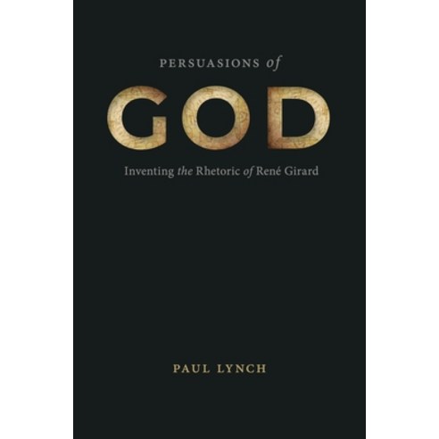 (영문도서) Persuasions of God: Inventing the Rhetoric of René Girard Hardcover, Penn State University Press, English, 9780271097091