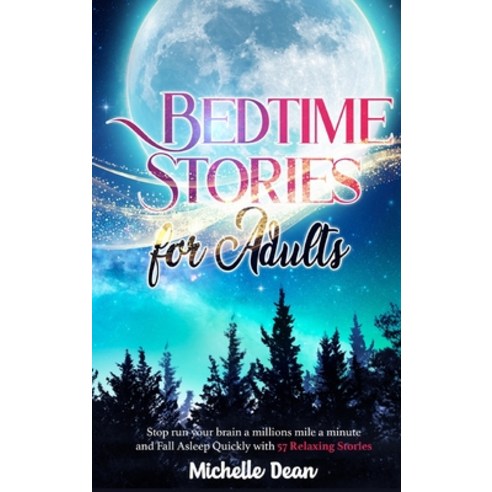 Bedtime Stories for Adults: Stop Run your Brain a Millions Mile a minute and Fall Asleep Quickly wit... Hardcover, Michelle Dean, English, 9781802101522