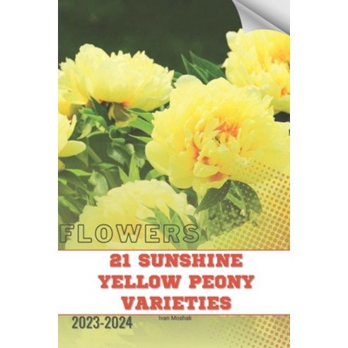(영문도서) 21 Sunshine Yellow Peony Varieties: Become flowers expert Paperback, Independently Published, English, 9798878949293