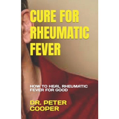 (영문도서) Cure for Rheumatic Fever: How to Heal Rheumatic Fever for Good Paperback, Independently Published, English, 9798376414910