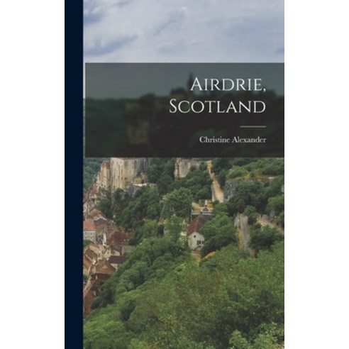 (영문도서) Airdrie Scotland Hardcover, Legare Street Press, English, 9781016589581