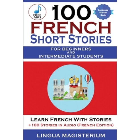 100 French Short Stories For Beginners And Intermediate Students Learn French with Stories + 100 Sto... Paperback, Midealuck Publishing