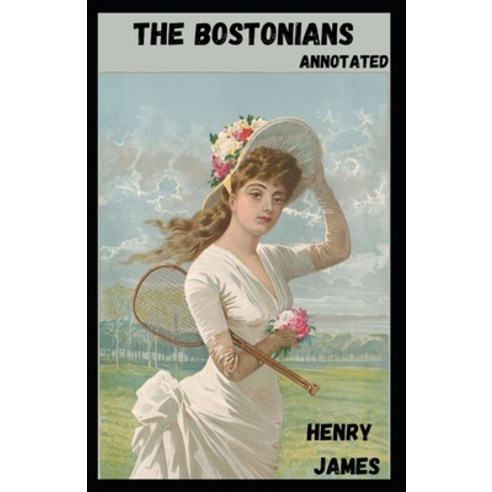 The Bostonians Annotated Paperback, Independently Published, English, 9798727518694