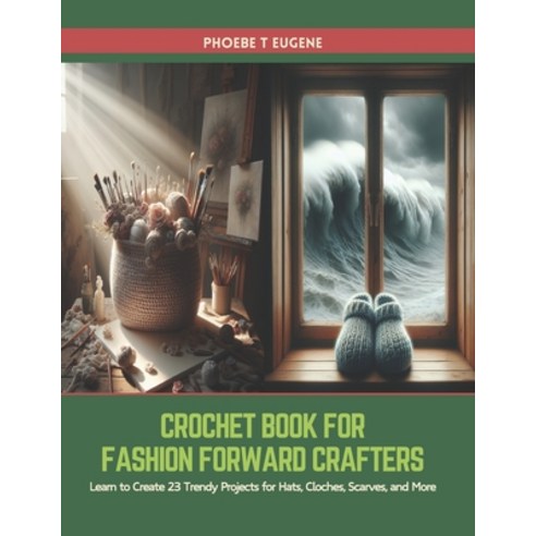 (영문도서) Crochet Book for Fashion Forward Crafters: Learn to Create 23 Trendy Projects for Hats Cloch... Paperback, Independently Published, English, 9798883151346