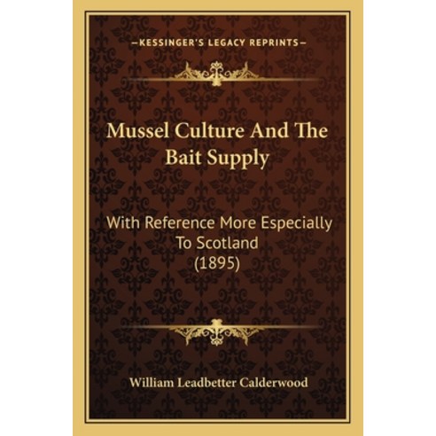Mussel Culture And The Bait Supply: With Reference More Especially To Scotland (1895) Paperback, Kessinger Publishing