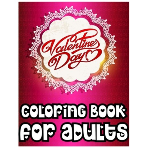 Valentine''s Day Coloring Book for Adults: A Fun Valentine''s Day Coloring Activity Book for Boys and ... Paperback, Independently Published, English, 9798596032444