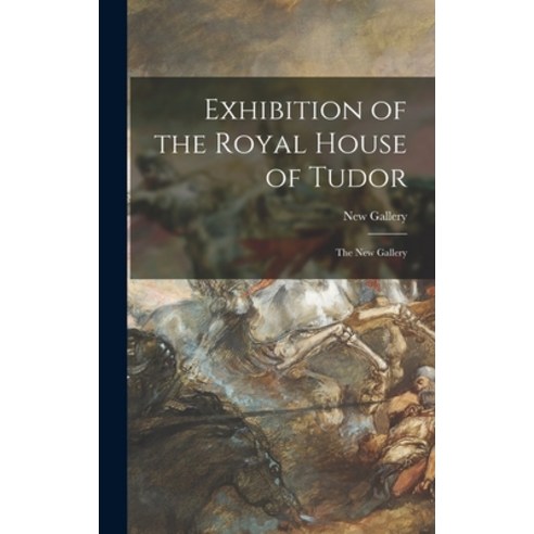 (영문도서) Exhibition of the Royal House of Tudor: The New Gallery Hardcover, Legare Street Press, English, 9781015383012