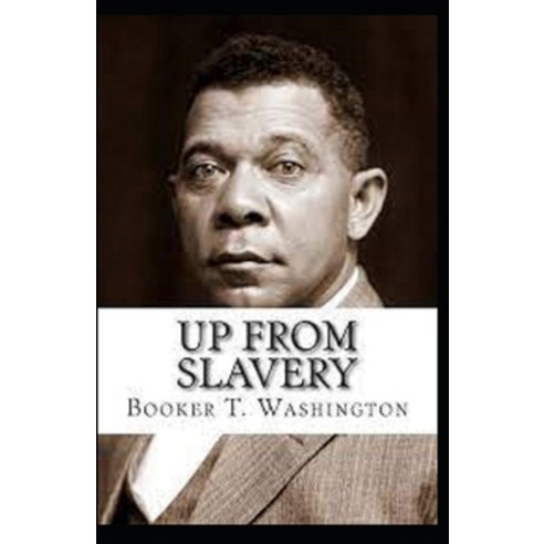 (영문도서) Up From Slavery By Booker T Washington: Illustrated Edition ...