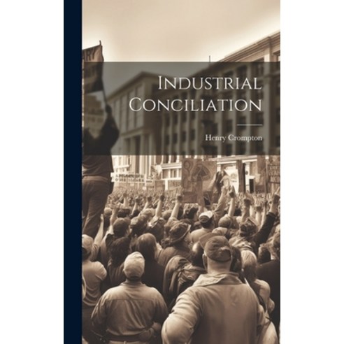 (영문도서) Industrial Conciliation Hardcover, Legare Street Press, English, 9781019803196