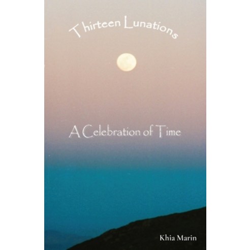 (영문도서) Thirteen Lunations: A Celebration of Time Paperback, 13th Lunation Books, English, 9798987775400
