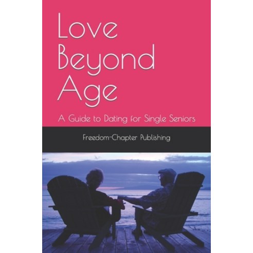 (영문도서) Love Beyond Age: A Guide to Dating for Single Seniors Paperback, Independently Published, English, 9798857593066