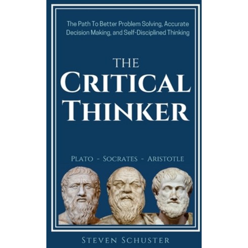 (영문도서) The Critical Thinker: The Path To Better Problem Solving Accurate Decision Making and Self-... Paperback, Createspace Independent Pub..., English, 9781718817340