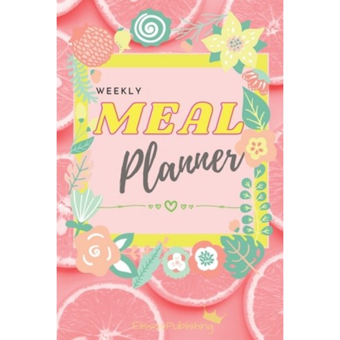 Weekly Meal Planner: Awesome Organizer for Shopping and Cooking with Weekly Meal and Grocery List Pl... Paperback, Elissavpublishing, English, 9786333493559