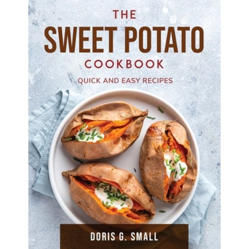 (영문도서) The Sweet Potato Cookbook: Quick and easy recipes Paperback, Doris G. Small, English, 9781803797632