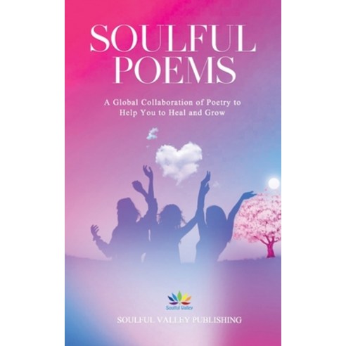 (영문도서) Soulful Poems: A Global Collaboration of Poetry to Help You to Heal and Grow Paperback, Soulful Valley Publishing, English, 9781739993672