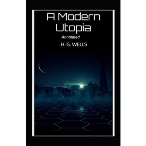 A Modern Utopia Annotated Paperback, Independently Published