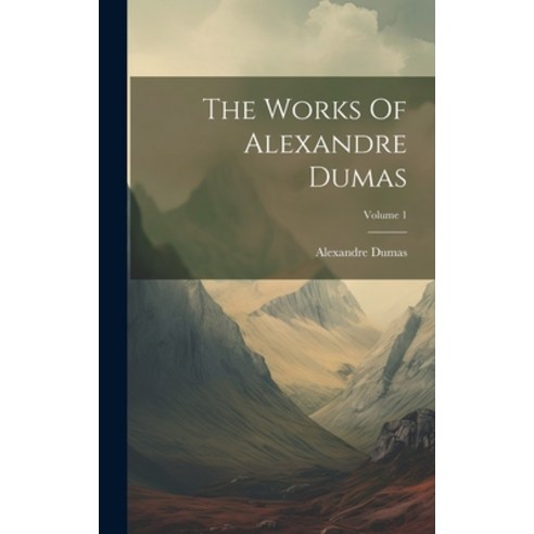 (영문도서) The Works Of Alexandre Dumas; Volume 1 Hardcover, Legare Street Press, English, 9781020169502