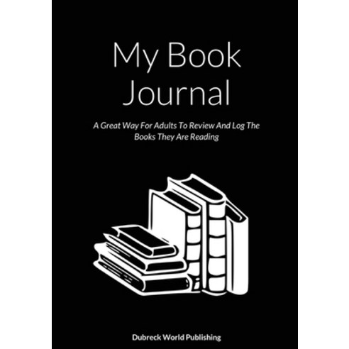 (영문도서) My Book Journal: A Great Way For Adults To Review And Log The Books They Are Reading Paperback, Lulu.com, English, 9781326770051