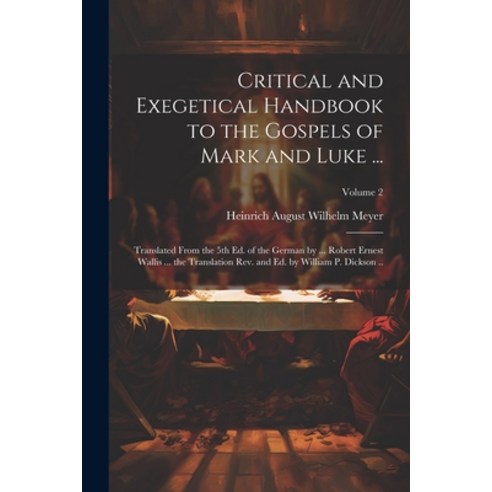 (영문도서) Critical and Exegetical Handbook to the Gospels of Mark and Luke ...; Translated From the 5th... Paperback, Legare Street Press, English, 9781022428560