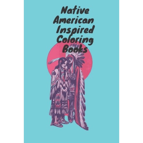 Native American Inspired Coloring Books: Native American Inspired Coloring Books 6x9 8 page Paperback, Independently Published, English, 9798703190524
