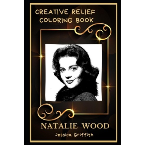 Natalie Wood Creative Relief Coloring Book: Powerful Motivation and Success Calm Mindset and Peace ... Paperback, Independently Published