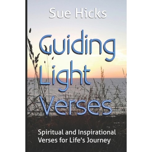 Guiding Light Verses: Spiritual and Inspirational Verses for Life''s Journey Paperback, Independently Published