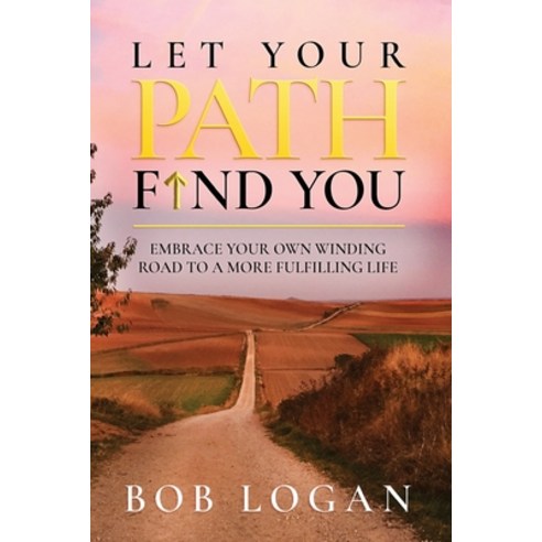(영문도서) Let Your Path Find You: Embrace Your Own Winding Road to a More Fulfilling Life Paperback, Sabino Press, English, 9781737750802