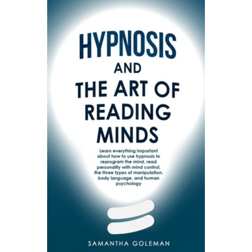 Hypnosis-and-the-Art-of-Reading-Minds: Learn everything important about how to use hypnosis to repro... Paperback, Samantha Golemen, English, 9781801828260