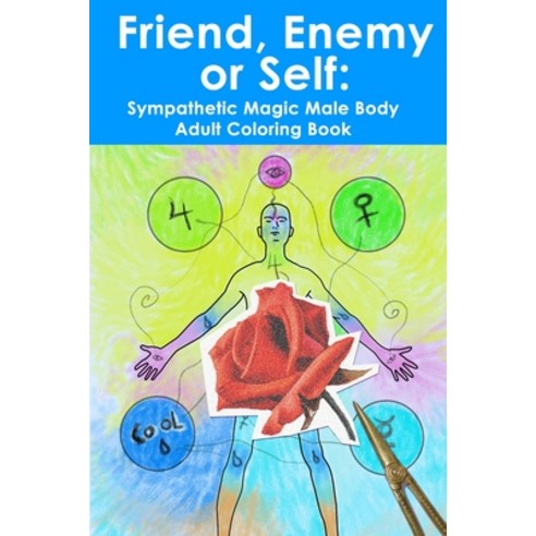 Friend Enemy or Self: Sympathetic Magic Male Body Adult Coloring Book Paperback, Independently Published