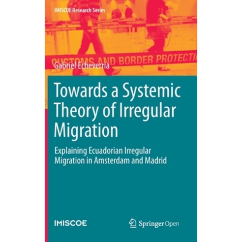 Towards a Systemic Theory of Irregular Migration: Explaining Ecuadorian Irregular Migration in Amste... Hardcover, Springer